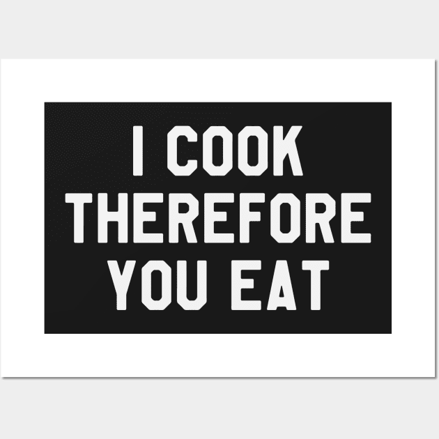 I Cook Therefore You Eat Funny Saying Sarcastic Chef Wall Art by kdpdesigns